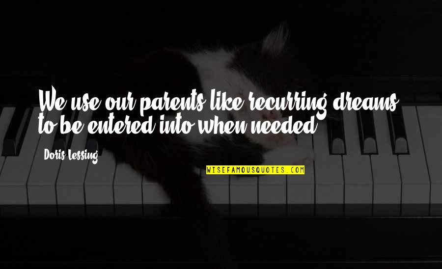 Farrago Quotes By Doris Lessing: We use our parents like recurring dreams, to
