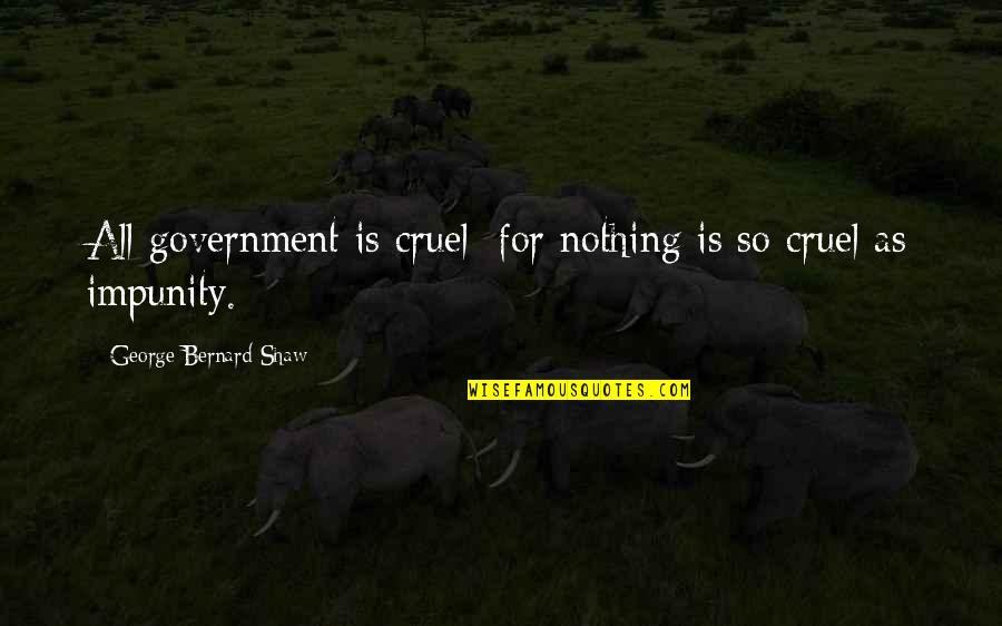 Farragon Quotes By George Bernard Shaw: All government is cruel; for nothing is so Farragon Quotes By George Bernard Shaw: All government is cruel; for nothing is so