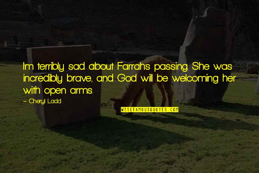 Farrah Quotes By Cheryl Ladd: I'm terribly sad about Farrah's passing. She was