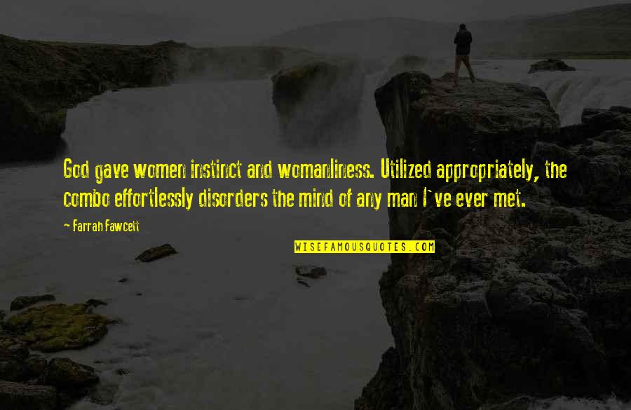 Farrah's Quotes By Farrah Fawcett: God gave women instinct and womanliness. Utilized appropriately, Farrah's Quotes By Farrah Fawcett: God gave women instinct and womanliness. Utilized appropriately,