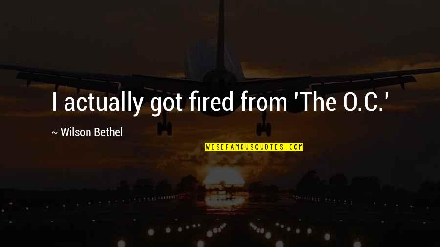 Farraline Home Quotes By Wilson Bethel: I actually got fired from 'The O.C.' Farraline Home Quotes By Wilson Bethel: I actually got fired from 'The O.C.'