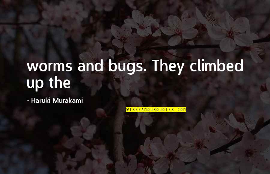 Farraline Place Quotes By Haruki Murakami: worms and bugs. They climbed up the Farraline Place Quotes By Haruki Murakami: worms and bugs. They climbed up the