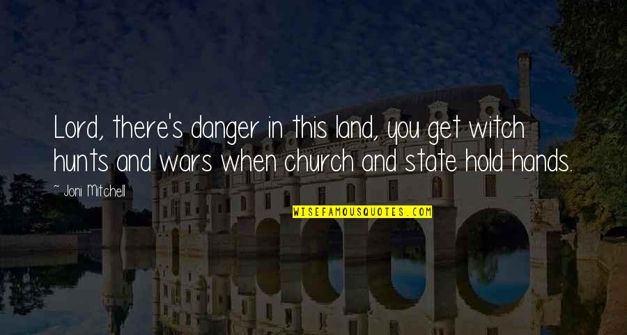 Farrand Quotes By Joni Mitchell: Lord, there's danger in this land, you get Farrand Quotes By Joni Mitchell: Lord, there's danger in this land, you get