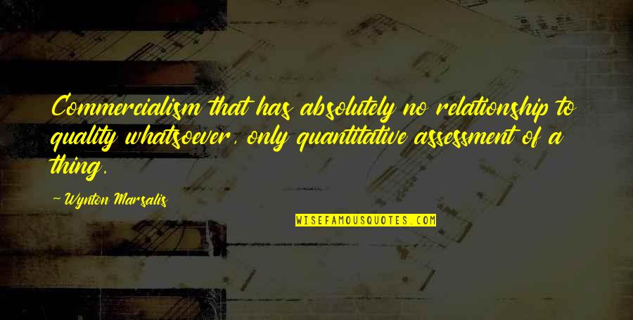 Farrand Quotes By Wynton Marsalis: Commercialism that has absolutely no relationship to quality Farrand Quotes By Wynton Marsalis: Commercialism that has absolutely no relationship to quality
