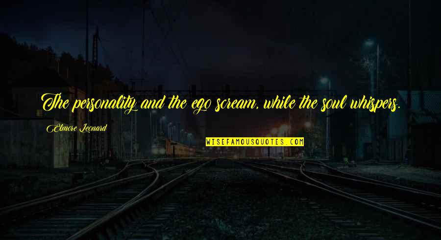 Farrant Bp Quotes By Elmore Leonard: The personality and the ego scream, while the Farrant Bp Quotes By Elmore Leonard: The personality and the ego scream, while the