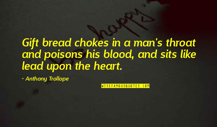 Farrel Quotes By Anthony Trollope: Gift bread chokes in a man's throat and