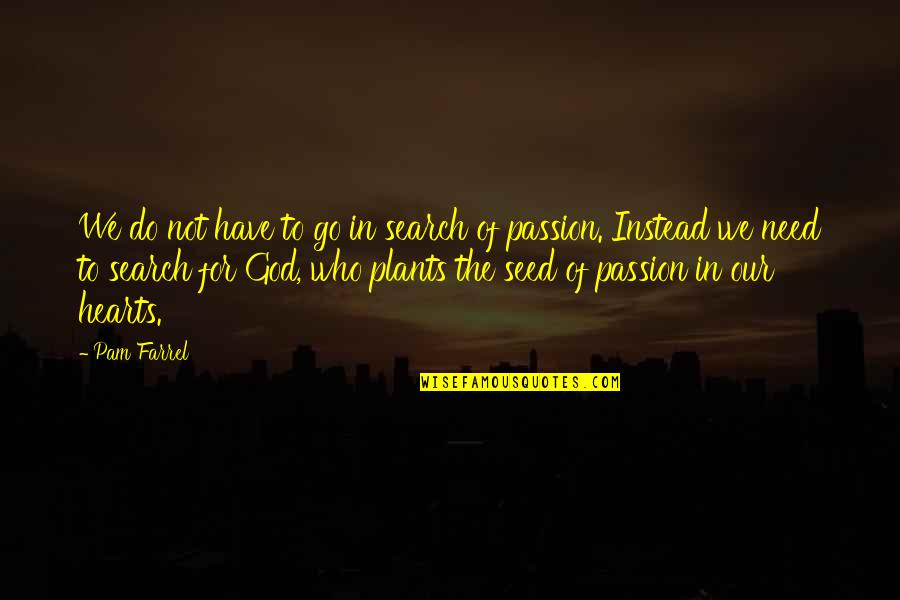 Farrel Quotes By Pam Farrel: We do not have to go in search