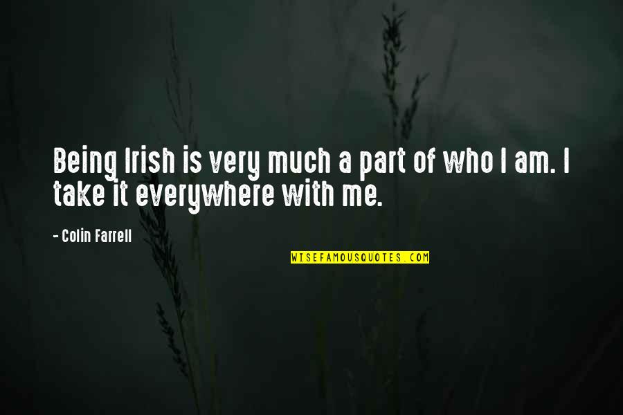 Farrell Quotes By Colin Farrell: Being Irish is very much a part of