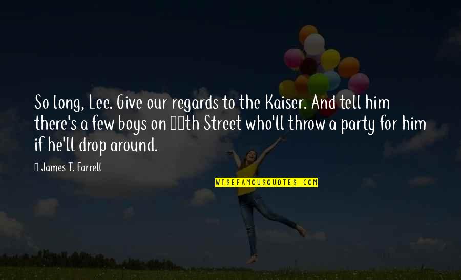 Farrell Quotes By James T. Farrell: So long, Lee. Give our regards to the