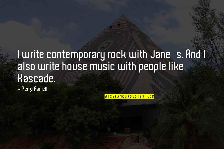 Farrell Quotes By Perry Farrell: I write contemporary rock with Jane's. And I