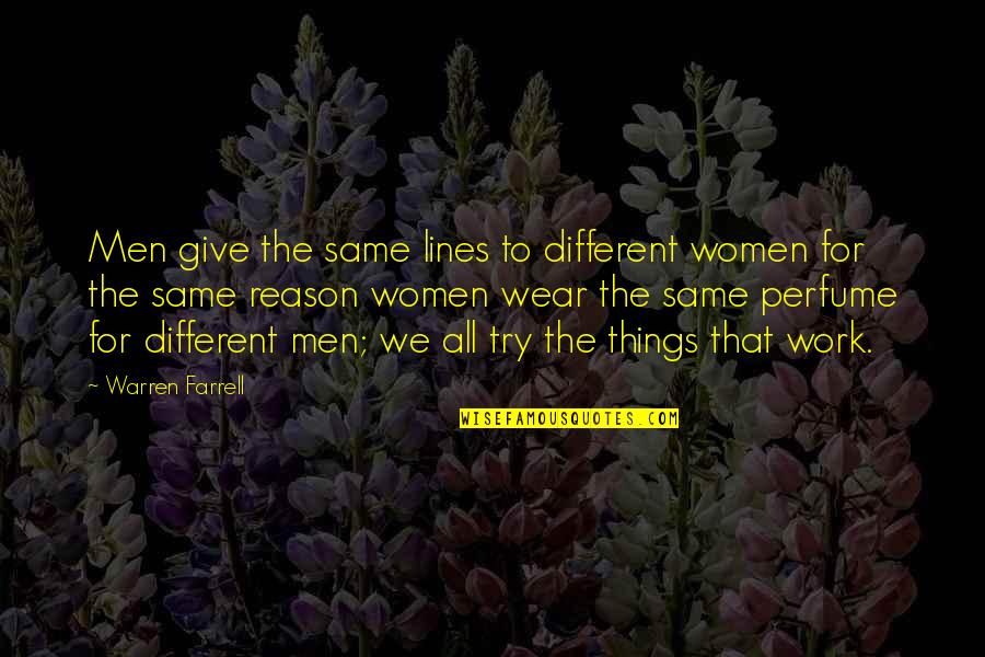 Farrell Quotes By Warren Farrell: Men give the same lines to different women