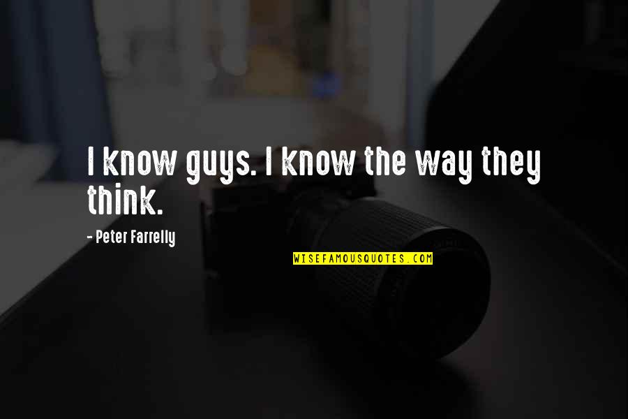 Farrelly Quotes By Peter Farrelly: I know guys. I know the way they