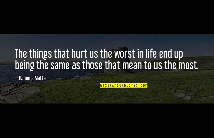 Farren Quotes By Ramona Matta: The things that hurt us the worst in