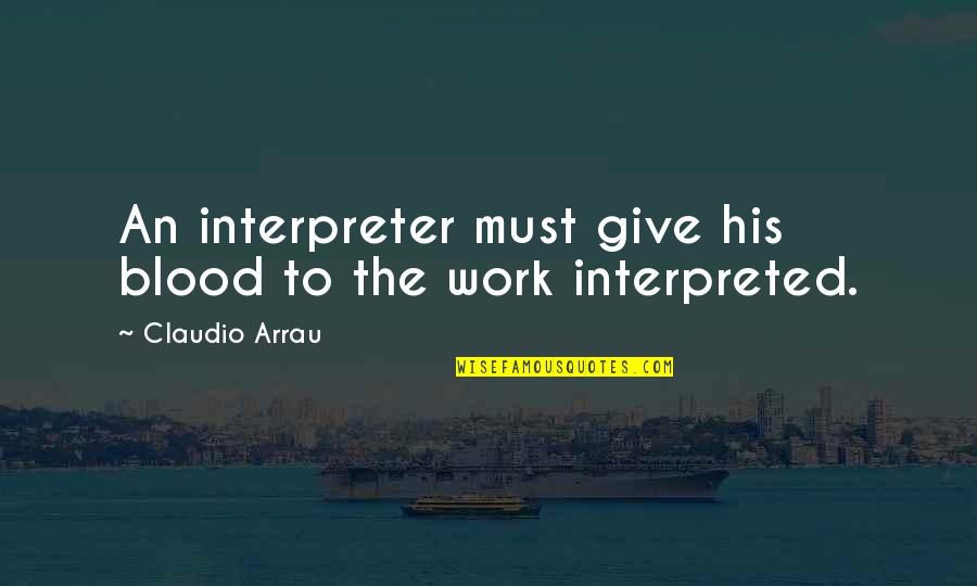 Farrenys Family Rv Quotes By Claudio Arrau: An interpreter must give his blood to the Farrenys Family Rv Quotes By Claudio Arrau: An interpreter must give his blood to the