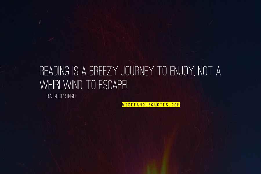 Farrer Brothers Quotes By Balroop Singh: Reading is a breezy journey to enjoy, not Farrer Brothers Quotes By Balroop Singh: Reading is a breezy journey to enjoy, not