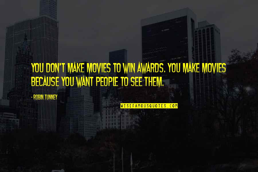 Farrer Quotes By Robin Tunney: You don't make movies to win awards. You