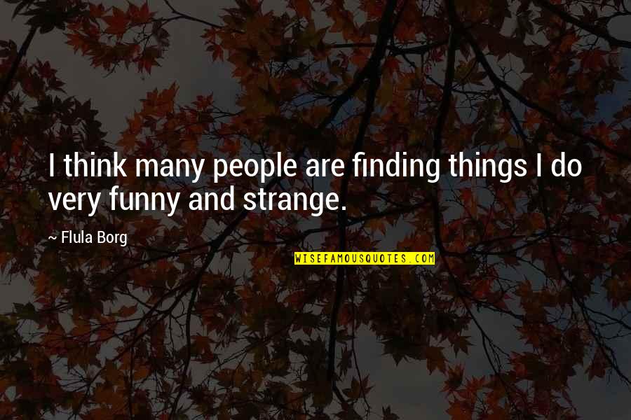 Farrill Quotes By Flula Borg: I think many people are finding things I