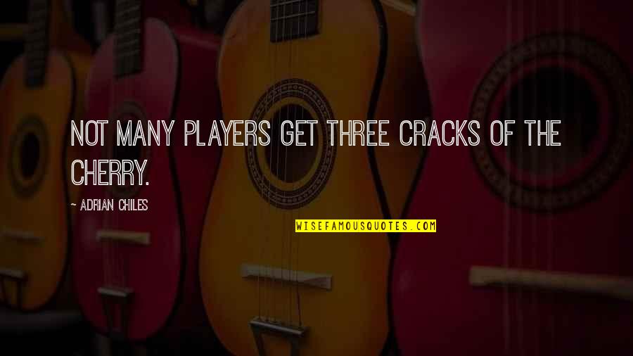 Farrimond Gary Quotes By Adrian Chiles: Not many players get three cracks of the Farrimond Gary Quotes By Adrian Chiles: Not many players get three cracks of the