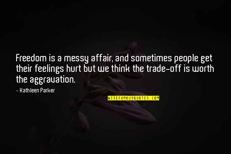 Farrior Facial Plastic Surgery Quotes By Kathleen Parker: Freedom is a messy affair, and sometimes people