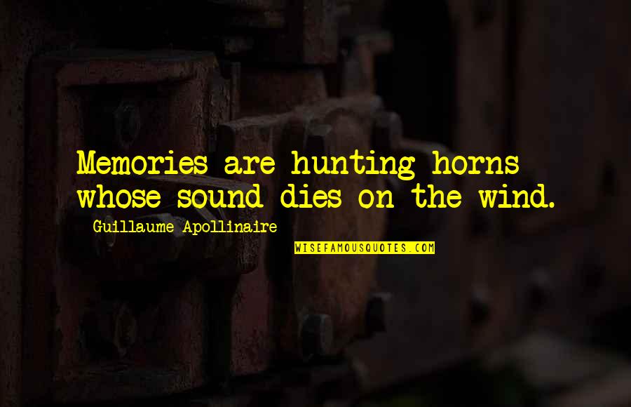 Farriss Hospitality Quotes By Guillaume Apollinaire: Memories are hunting horns whose sound dies on