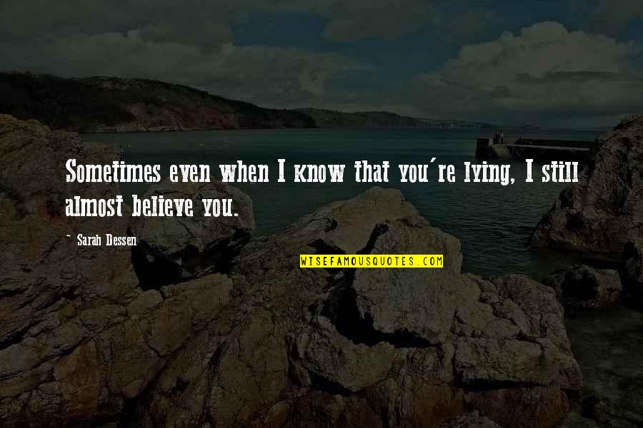 Farriss Hospitality Quotes By Sarah Dessen: Sometimes even when I know that you're lying,