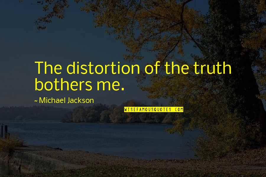 Farro Grains Quotes By Michael Jackson: The distortion of the truth bothers me. Farro Grains Quotes By Michael Jackson: The distortion of the truth bothers me.