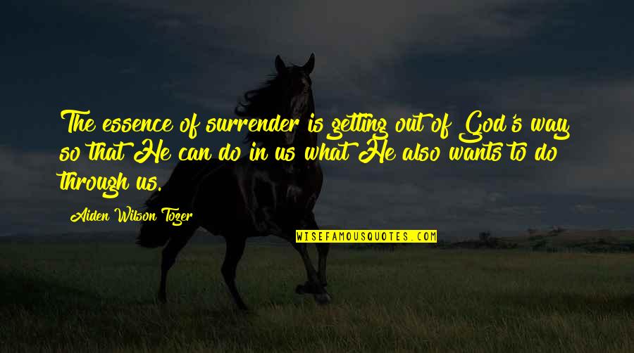 Farrokh Jahandari Quotes By Aiden Wilson Tozer: The essence of surrender is getting out of Farrokh Jahandari Quotes By Aiden Wilson Tozer: The essence of surrender is getting out of