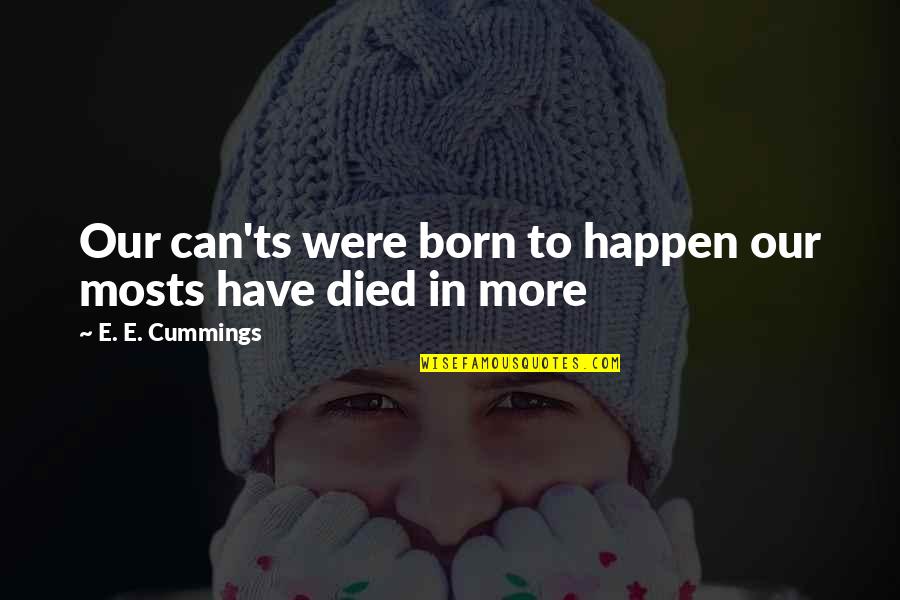 Farrokh Negahdar Quotes By E. E. Cummings: Our can'ts were born to happen our mosts Farrokh Negahdar Quotes By E. E. Cummings: Our can'ts were born to happen our mosts