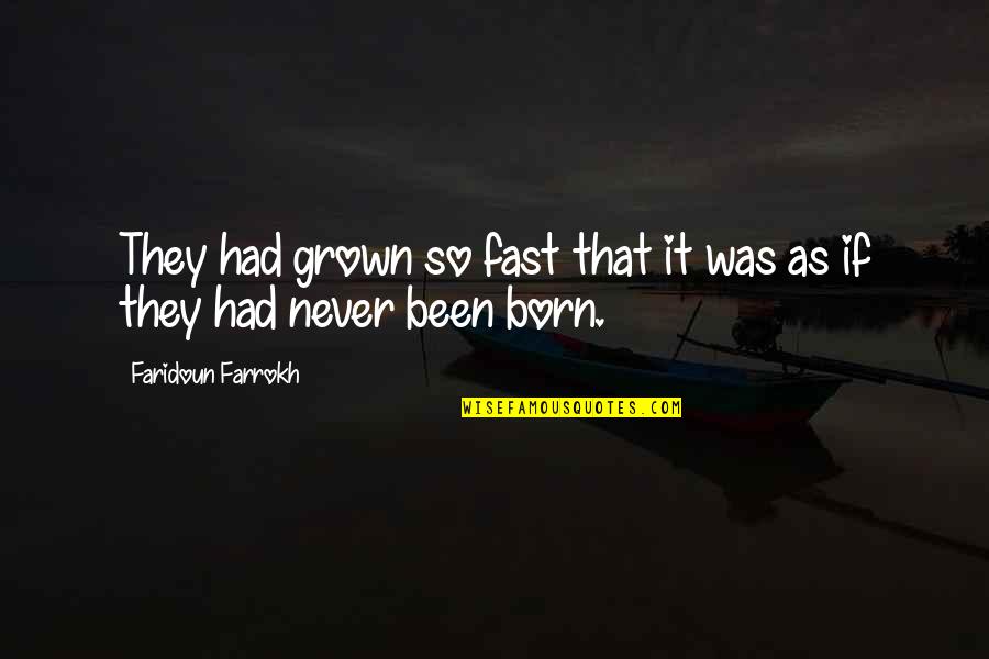 Farrokh Quotes By Faridoun Farrokh: They had grown so fast that it was Farrokh Quotes By Faridoun Farrokh: They had grown so fast that it was