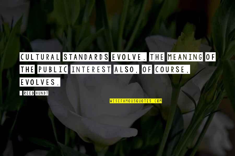Farrokhzad Life Quotes By Reed Hundt: Cultural standards evolve. The meaning of the public
