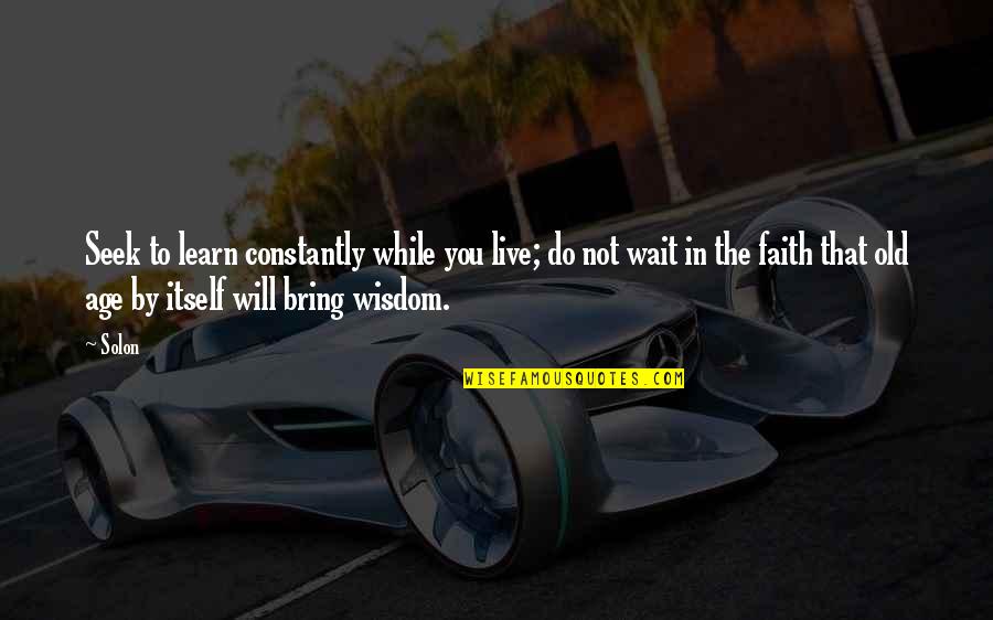 Farrokhzad Music Quotes By Solon: Seek to learn constantly while you live; do Farrokhzad Music Quotes By Solon: Seek to learn constantly while you live; do