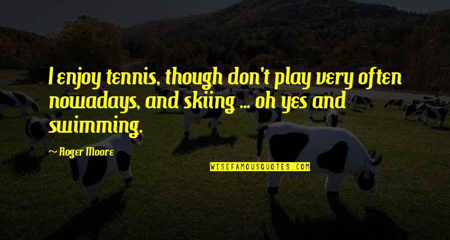 Farrokhzad Sin Quotes By Roger Moore: I enjoy tennis, though don't play very often Farrokhzad Sin Quotes By Roger Moore: I enjoy tennis, though don't play very often