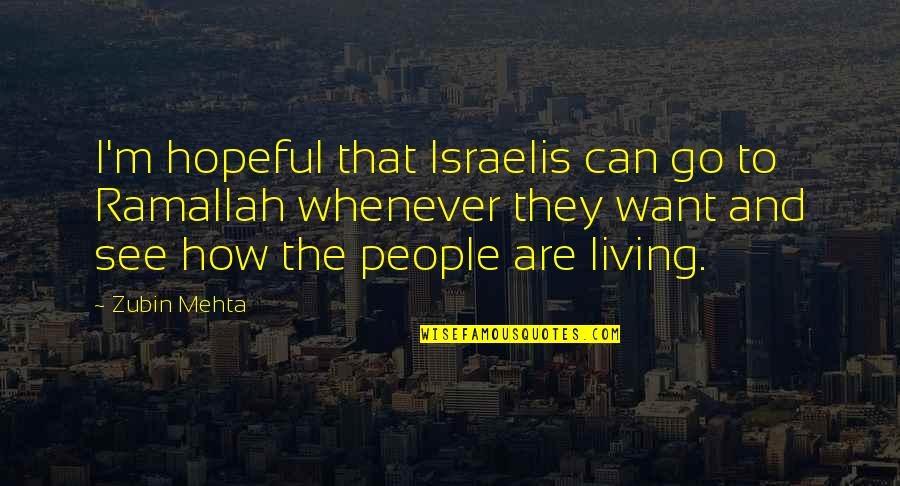 Farrow Ball Quotes By Zubin Mehta: I'm hopeful that Israelis can go to Ramallah