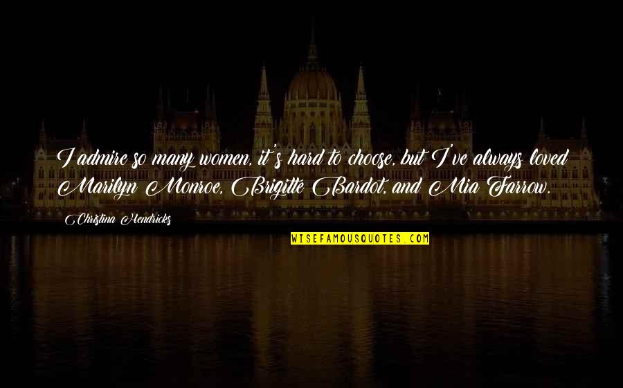 Farrow Quotes By Christina Hendricks: I admire so many women, it's hard to Farrow Quotes By Christina Hendricks: I admire so many women, it's hard to