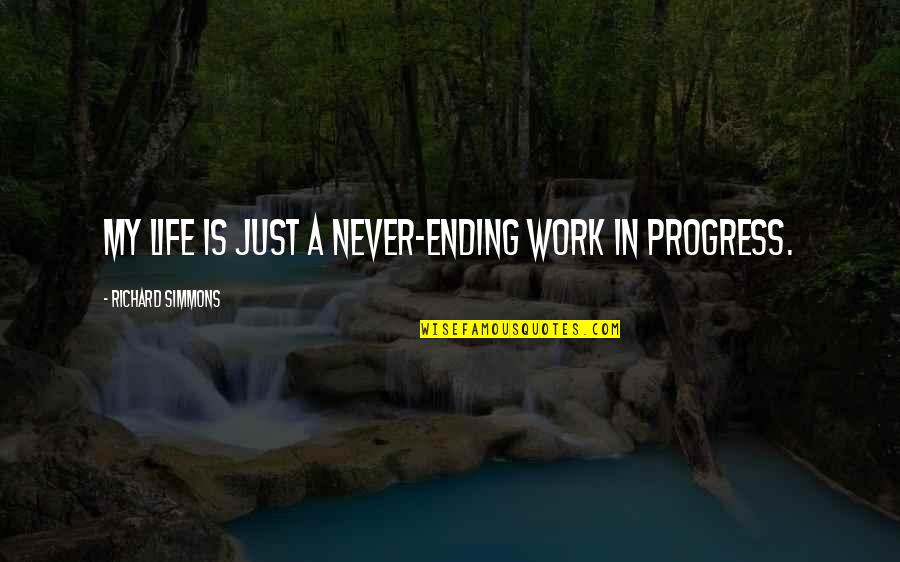 Farrow Redford Keene Quotes By Richard Simmons: My life is just a never-ending work in Farrow Redford Keene Quotes By Richard Simmons: My life is just a never-ending work in