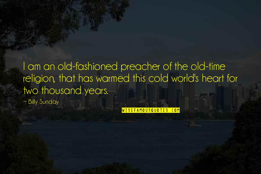 Farrows Hd Quotes By Billy Sunday: I am an old-fashioned preacher of the old-time
