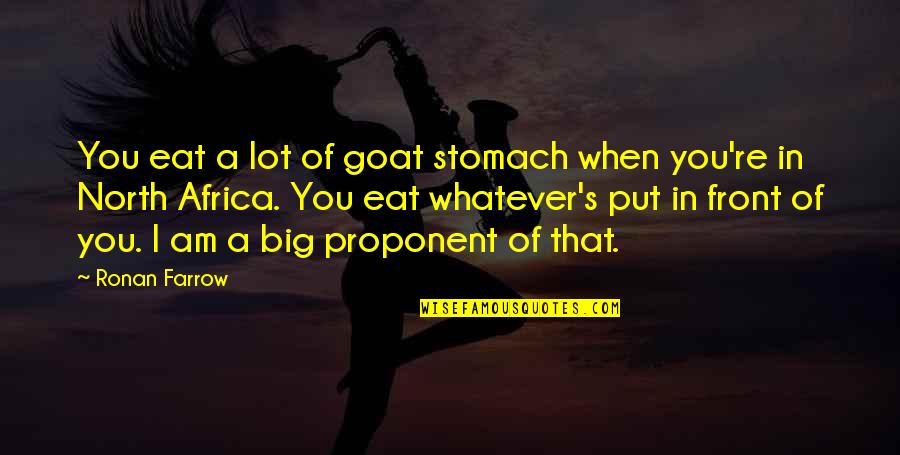 Farrow's Quotes By Ronan Farrow: You eat a lot of goat stomach when Farrow's Quotes By Ronan Farrow: You eat a lot of goat stomach when