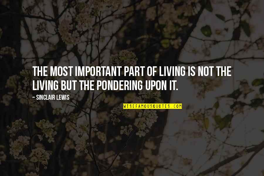 Farruggio Quotes By Sinclair Lewis: The most important part of living is not