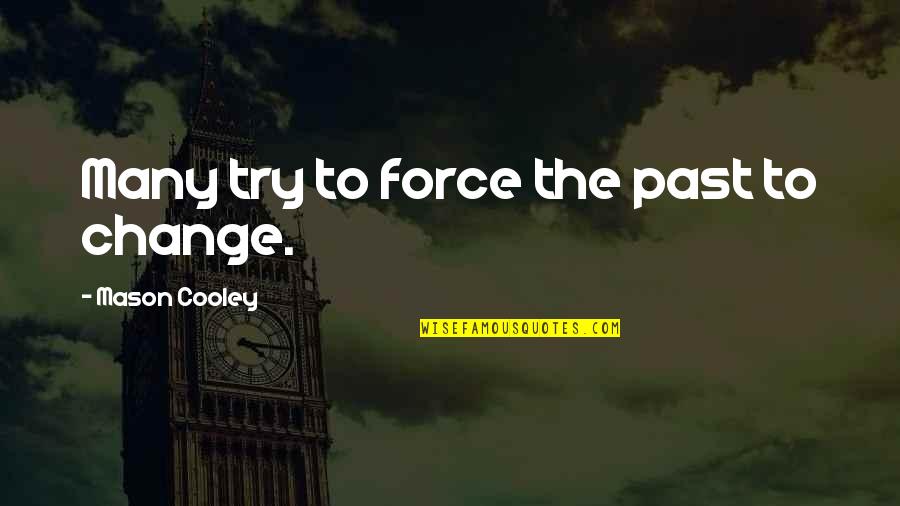 Farruko Love Quotes By Mason Cooley: Many try to force the past to change.