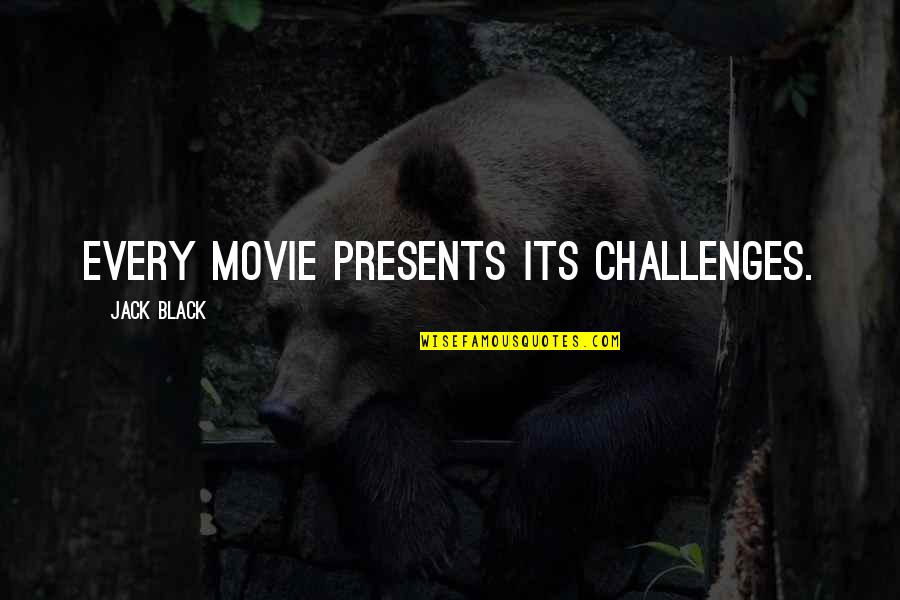 Farsad Quotes By Jack Black: Every movie presents its challenges.