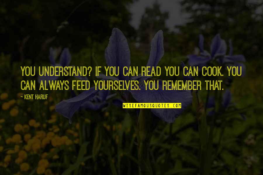 Farsang Quotes By Kent Haruf: You understand? If you can read you can
