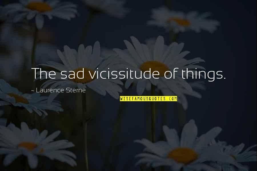 Farsante Letra Quotes By Laurence Sterne: The sad vicissitude of things.
