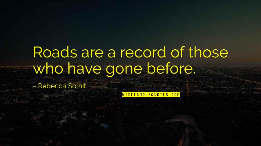 Farsante Letra Quotes By Rebecca Solnit: Roads are a record of those who have