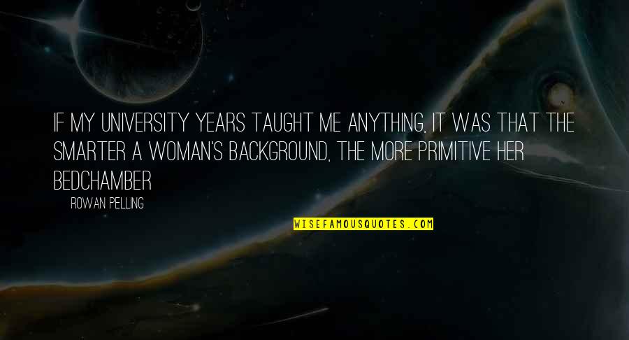 Farscape Cast Quotes By Rowan Pelling: If my university years taught me anything, it Farscape Cast Quotes By Rowan Pelling: If my university years taught me anything, it