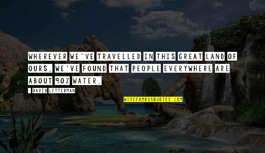 Farscape Characters Quotes By David Letterman: Wherever we've travelled in this great land of