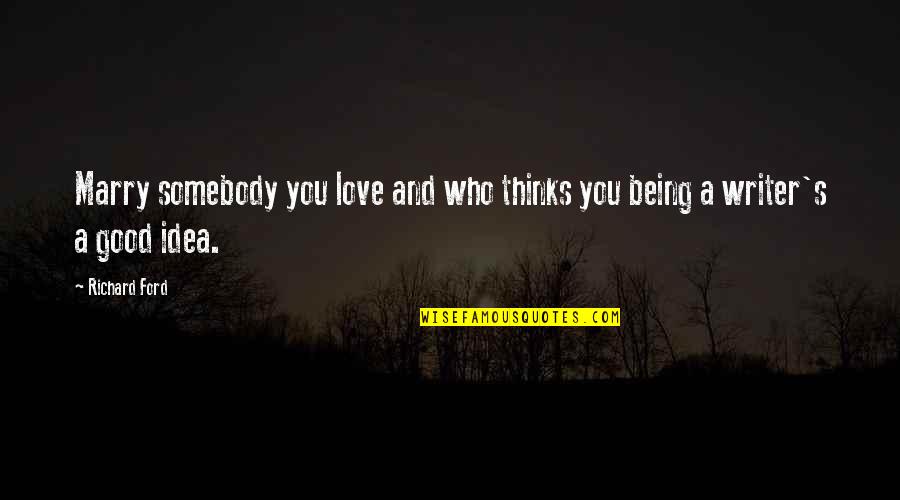 Farscape Characters Quotes By Richard Ford: Marry somebody you love and who thinks you