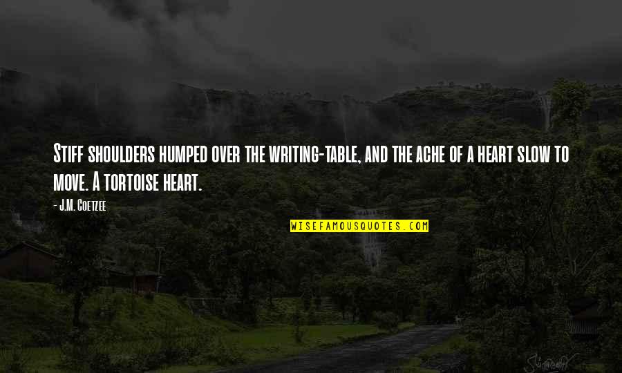 Farscape Stark Quotes By J.M. Coetzee: Stiff shoulders humped over the writing-table, and the Farscape Stark Quotes By J.M. Coetzee: Stiff shoulders humped over the writing-table, and the