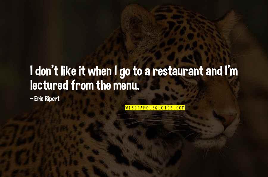 Farseer Ori Quotes By Eric Ripert: I don't like it when I go to