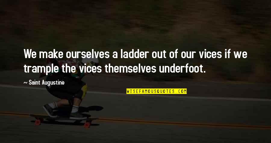 Farseer Taldeer Quotes By Saint Augustine: We make ourselves a ladder out of our