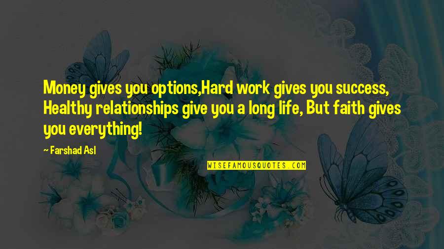 Farshad Asl Quotes By Farshad Asl: Money gives you options,Hard work gives you success,